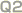 Q2